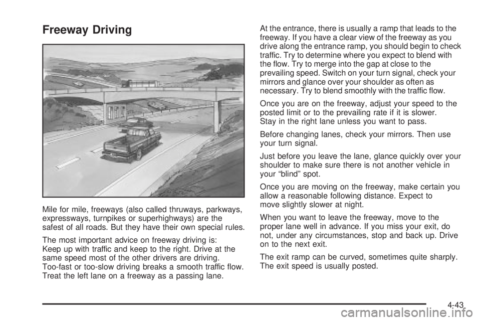 GMC SIERRA 2004  Owners Manual Freeway Driving
Mile for mile, freeways (also called thruways, parkways,
expressways, turnpikes or superhighways) are the
safest of all roads. But they have their own special rules.
The most important