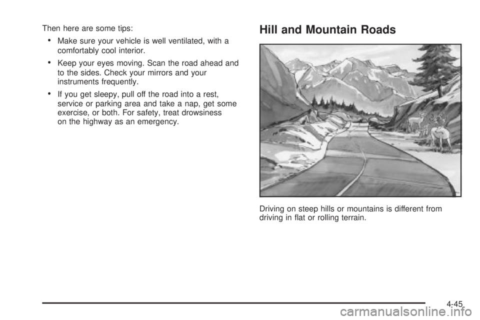 GMC SIERRA 2004  Owners Manual Then here are some tips:
·Make sure your vehicle is well ventilated, with a
comfortably cool interior.
·Keep your eyes moving. Scan the road ahead and
to the sides. Check your mirrors and your
instr