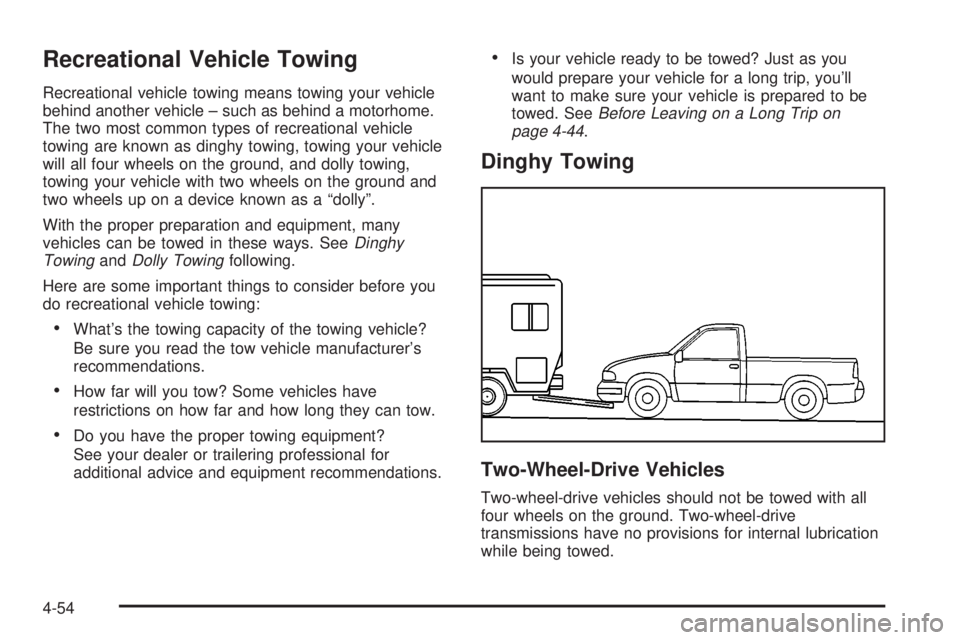 GMC SIERRA 2004 Owners Manual Recreational Vehicle Towing
Recreational vehicle towing means towing your vehicle
behind another vehicle ± such as behind a motorhome.
The two most common types of recreational vehicle
towing are kno GMC SIERRA 2004 Owners Manual Recreational Vehicle Towing
Recreational vehicle towing means towing your vehicle
behind another vehicle ± such as behind a motorhome.
The two most common types of recreational vehicle
towing are kno