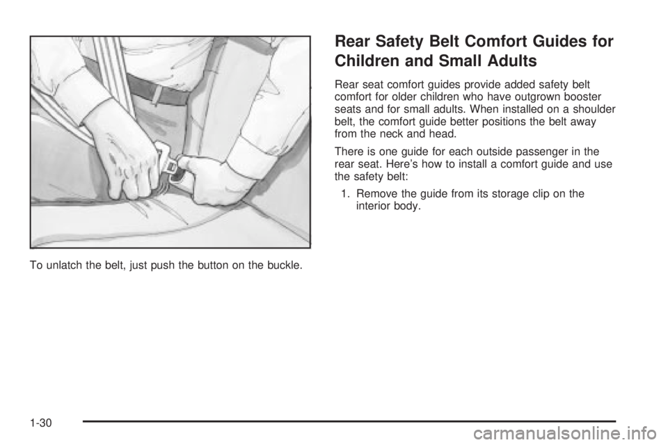 GMC SIERRA 2004  Owners Manual To unlatch the belt, just push the button on the buckle.
Rear Safety Belt Comfort Guides for
Children and Small Adults
Rear seat comfort guides provide added safety belt
comfort for older children who