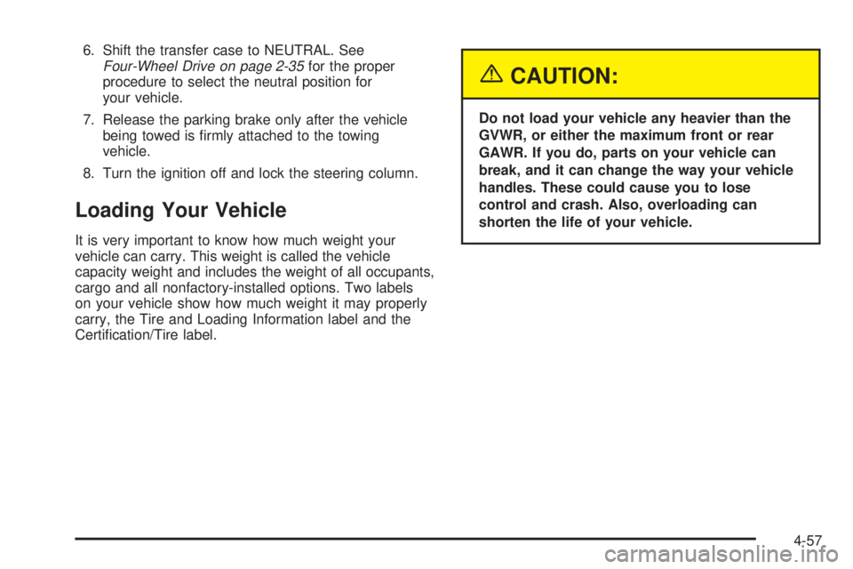 GMC SIERRA 2004  Owners Manual 6. Shift the transfer case to NEUTRAL. SeeFour-Wheel Drive on page 2-35for the proper
procedure to select the neutral position for
your vehicle.
7. Release the parking brake only after the vehicle
bei