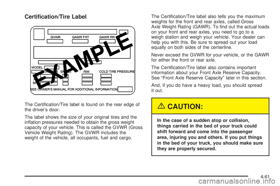 GMC SIERRA 2004 Owners Manual Certi®cation/Tire Label
The Certi®cation/Tire label is found on the rear edge of
the drivers door.
The label shows the size of your original tires and the
in¯ation pressures needed to obtain the g GMC SIERRA 2004 Owners Manual Certi®cation/Tire Label
The Certi®cation/Tire label is found on the rear edge of
the drivers door.
The label shows the size of your original tires and the
in¯ation pressures needed to obtain the g