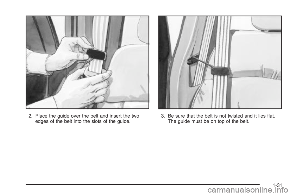 GMC SIERRA 2004  Owners Manual 2. Place the guide over the belt and insert the two
edges of the belt into the slots of the guide.3. Be sure that the belt is not twisted and it lies ¯at.
The guide must be on top of the belt.
1-31 