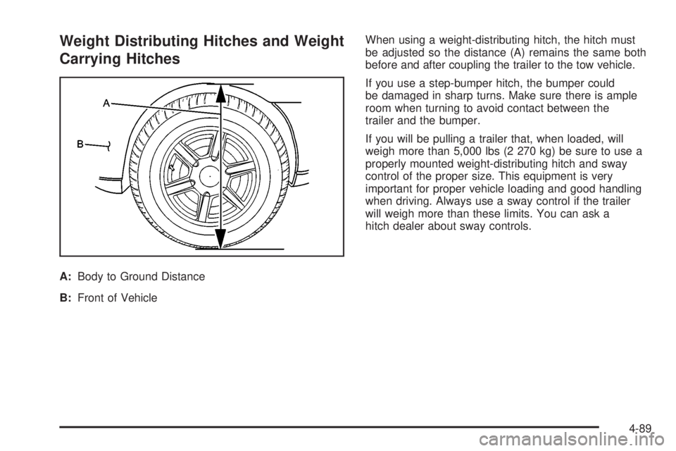GMC SIERRA 2004  Owners Manual Weight Distributing Hitches and Weight
Carrying Hitches
A:Body to Ground Distance
B:Front of VehicleWhen using a weight-distributing hitch, the hitch must
be adjusted so the distance (A) remains the s