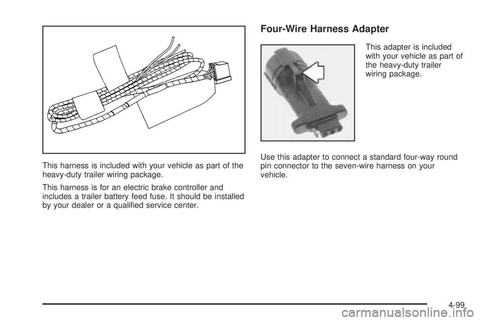GMC SIERRA 2004  Owners Manual This harness is included with your vehicle as part of the
heavy-duty trailer wiring package.
This harness is for an electric brake controller and
includes a trailer battery feed fuse. It should be ins