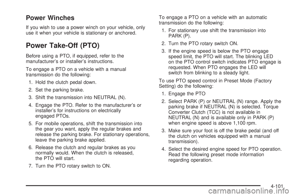 GMC SIERRA 2004 Owners Manual Power Winches
If you wish to use a power winch on your vehicle, only
use it when your vehicle is stationary or anchored.
Power Take-Off (PTO)
Before using a PTO, if equipped, refer to the
manufacturer GMC SIERRA 2004 Owners Manual Power Winches
If you wish to use a power winch on your vehicle, only
use it when your vehicle is stationary or anchored.
Power Take-Off (PTO)
Before using a PTO, if equipped, refer to the
manufacturer