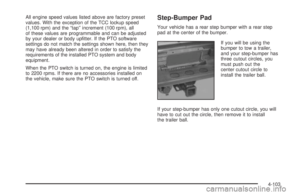 GMC SIERRA 2004 Owners Manual All engine speed values listed above are factory preset
values. With the exception of the TCC lockup speed
(1,100 rpm) and the ªtap²increment (100 rpm), all
of these values are programmable and can GMC SIERRA 2004 Owners Manual All engine speed values listed above are factory preset
values. With the exception of the TCC lockup speed
(1,100 rpm) and the ªtap²increment (100 rpm), all
of these values are programmable and can