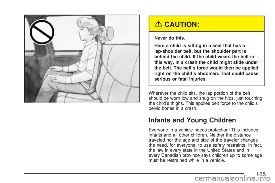 GMC SIERRA 2004  Owners Manual {CAUTION:
Never do this.
Here a child is sitting in a seat that has a
lap-shoulder belt, but the shoulder part is
behind the child. If the child wears the belt in
this way, in a crash the child might 