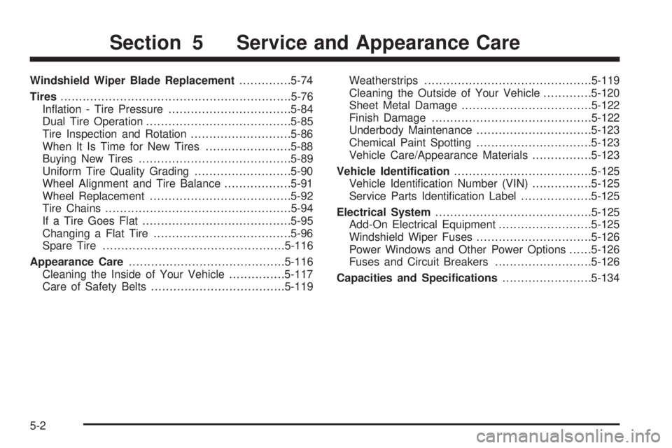 GMC SIERRA 2004  Owners Manual Windshield Wiper Blade Replacement..............5-74
Tires..............................................................5-76
In¯ation - Tire Pressure.................................5-84
Dual Tire Op
