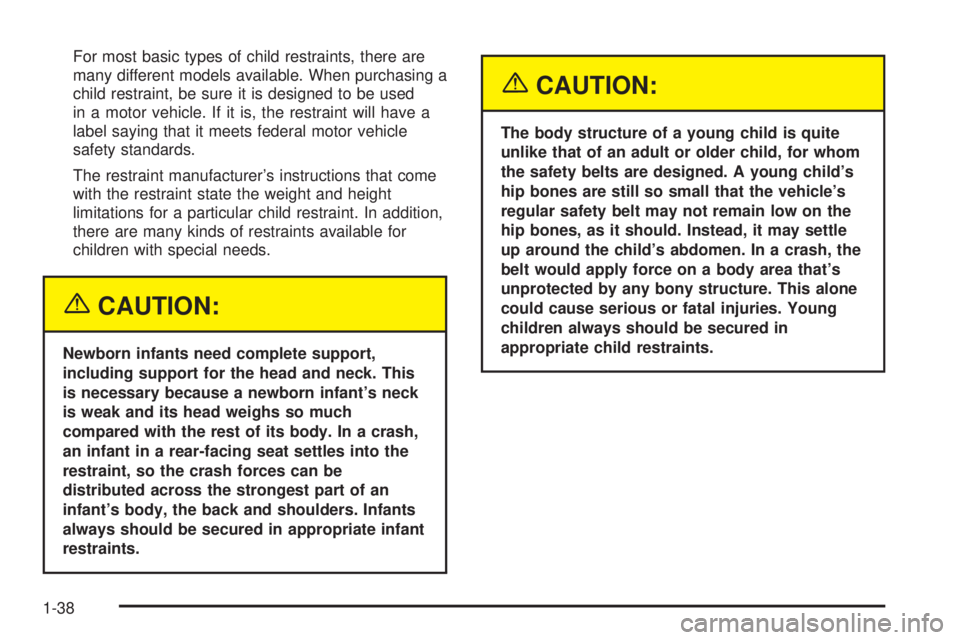 GMC SIERRA 2004  Owners Manual For most basic types of child restraints, there are
many different models available. When purchasing a
child restraint, be sure it is designed to be used
in a motor vehicle. If it is, the restraint wi