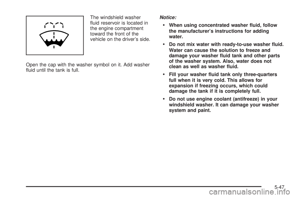 GMC SIERRA 2004  Owners Manual The windshield washer
¯uid reservoir is located in
the engine compartment
toward the front of the
vehicle on the drivers side.
Open the cap with the washer symbol on it. Add washer
¯uid until the t