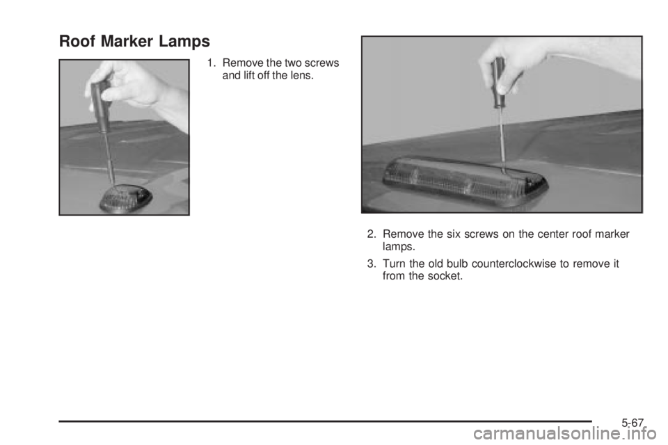 GMC SIERRA 2004  Owners Manual Roof Marker Lamps
1. Remove the two screws
and lift off the lens.
2. Remove the six screws on the center roof marker
lamps.
3. Turn the old bulb counterclockwise to remove it
from the socket.
5-67 