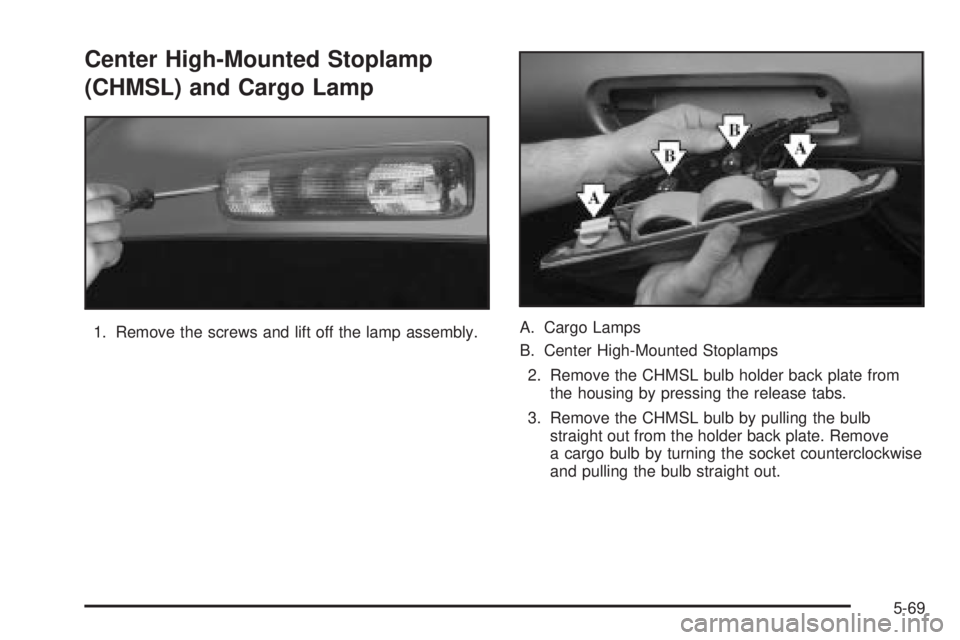 GMC SIERRA 2004  Owners Manual Center High-Mounted Stoplamp
(CHMSL) and Cargo Lamp
1. Remove the screws and lift off the lamp assembly.A. Cargo Lamps
B. Center High-Mounted Stoplamps
2. Remove the CHMSL bulb holder back plate from
