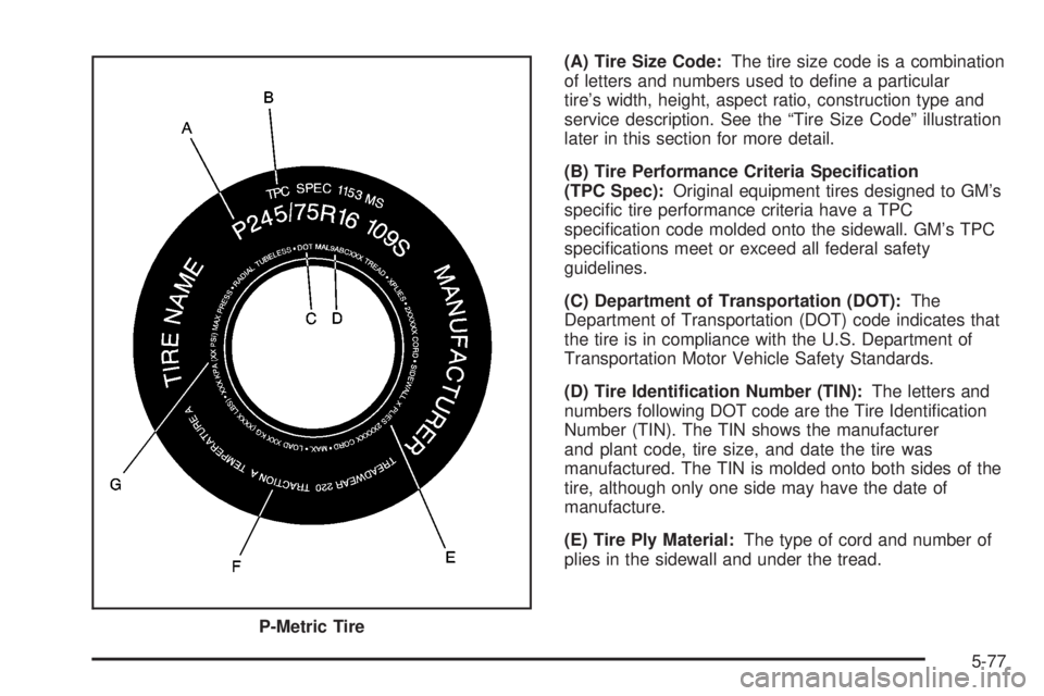 GMC SIERRA 2004 Owners Manual (A) Tire Size Code:The tire size code is a combination
of letters and numbers used to de®ne a particular
tires width, height, aspect ratio, construction type and
service description. See the ªTire GMC SIERRA 2004 Owners Manual (A) Tire Size Code:The tire size code is a combination
of letters and numbers used to de®ne a particular
tires width, height, aspect ratio, construction type and
service description. See the ªTire