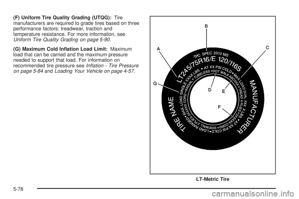 GMC SIERRA 2004  Owners Manual (F) Uniform Tire Quality Grading (UTQG):Tire
manufacturers are required to grade tires based on three
performance factors: treadwear, traction and
temperature resistance. For more information, see
Uni