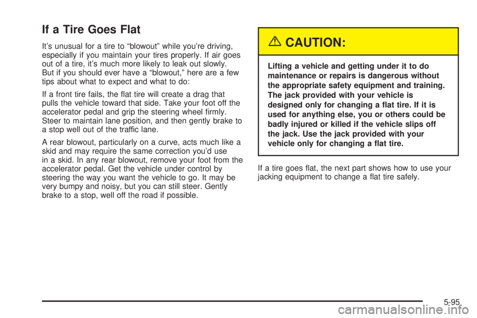 GMC SIERRA 2004  Owners Manual If a Tire Goes Flat
Its unusual for a tire to ªblowoutº while youre driving,
especially if you maintain your tires properly. If air goes
out of a tire, its much more likely to leak out slowly.
Bu