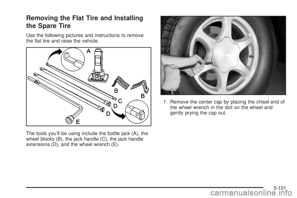 GMC SIERRA 2004  Owners Manual Removing the Flat Tire and Installing
the Spare Tire
Use the following pictures and instructions to remove
the ¯at tire and raise the vehicle.
The tools youll be using include the bottle jack (A), t