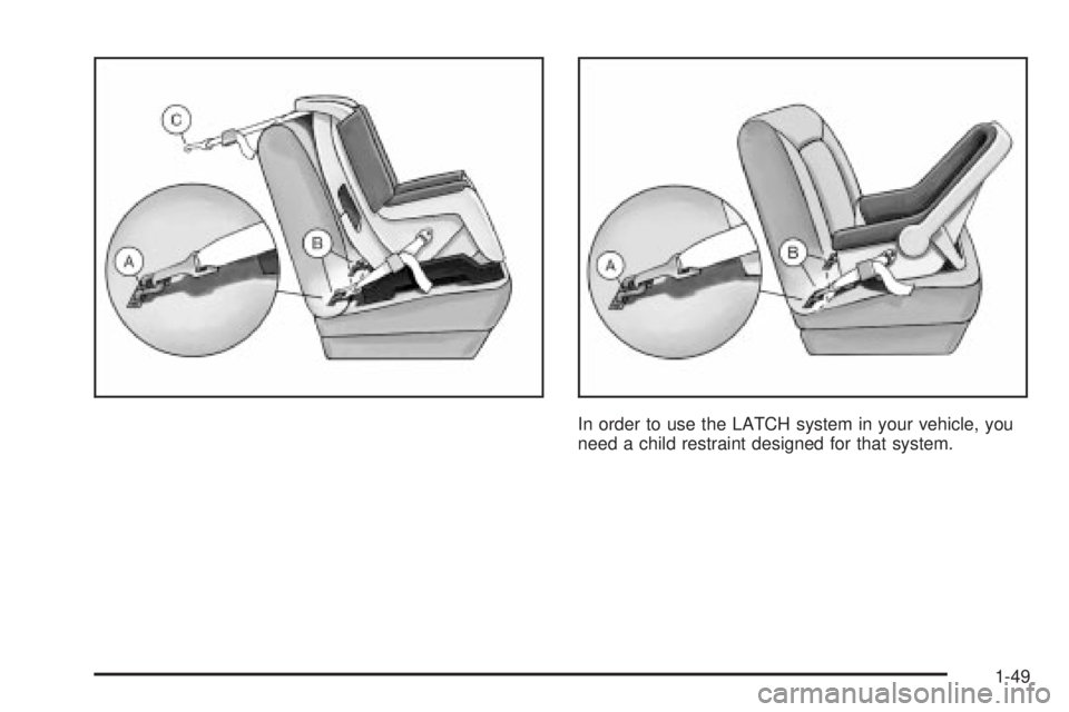 GMC SIERRA 2004  Owners Manual In order to use the LATCH system in your vehicle, you
need a child restraint designed for that system.
1-49 