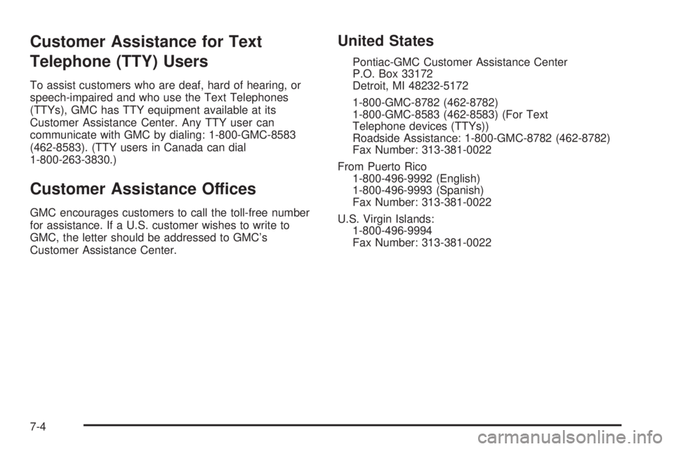 GMC SIERRA 2004  Owners Manual Customer Assistance for Text
Telephone (TTY) Users
To assist customers who are deaf, hard of hearing, or
speech-impaired and who use the Text Telephones
(TTYs), GMC has TTY equipment available at its
