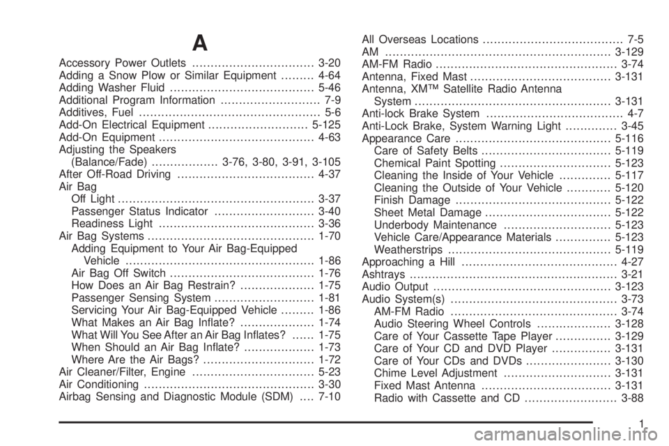 GMC SIERRA 2004 Owners Manual A
Accessory Power Outlets.................................3-20
Adding a Snow Plow or Similar Equipment.........4-64
Adding Washer Fluid.......................................5-46
Additional Program In GMC SIERRA 2004 Owners Manual A
Accessory Power Outlets.................................3-20
Adding a Snow Plow or Similar Equipment.........4-64
Adding Washer Fluid.......................................5-46
Additional Program In