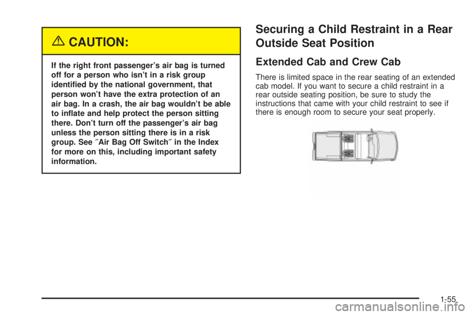 GMC SIERRA 2004  Owners Manual {CAUTION:
If the right front passengers air bag is turned
off for a person who isnt in a risk group
identi®ed by the national government, that
person wont have the extra protection of an
air bag. 