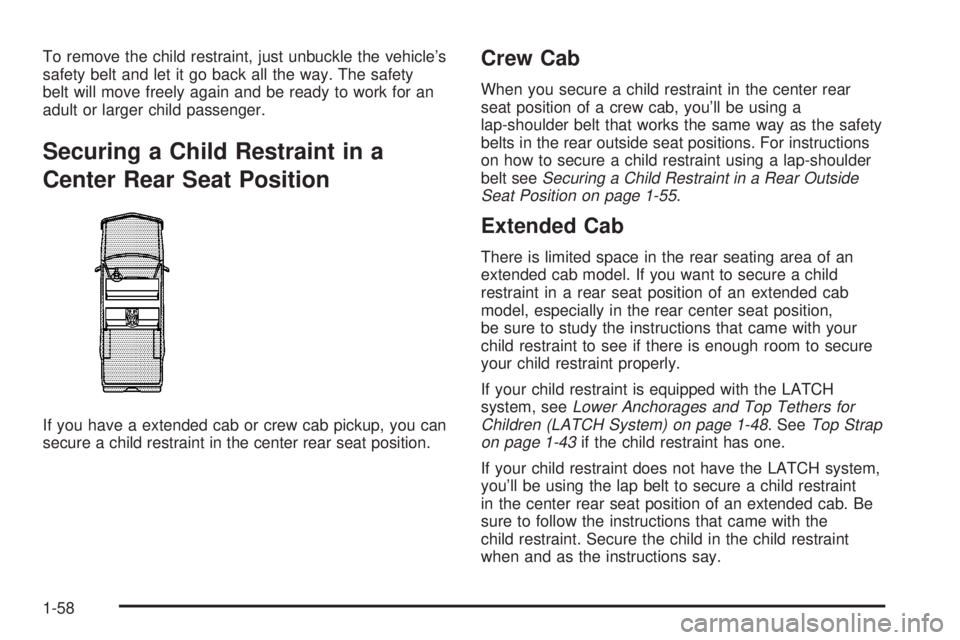 GMC SIERRA 2004  Owners Manual To remove the child restraint, just unbuckle the vehicles
safety belt and let it go back all the way. The safety
belt will move freely again and be ready to work for an
adult or larger child passenge