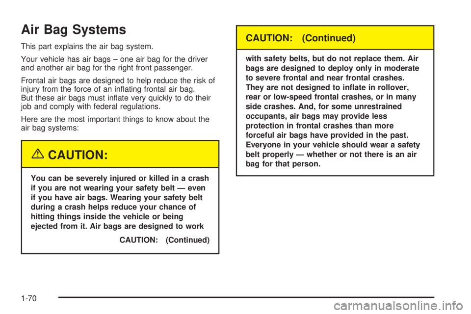 GMC SIERRA 2004  Owners Manual Air Bag Systems
This part explains the air bag system.
Your vehicle has air bags ± one air bag for the driver
and another air bag for the right front passenger.
Frontal air bags are designed to help 