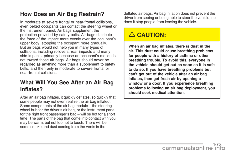 GMC SIERRA 2004  Owners Manual How Does an Air Bag Restrain?
In moderate to severe frontal or near-frontal collisions,
even belted occupants can contact the steering wheel or
the instrument panel. Air bags supplement the
protection