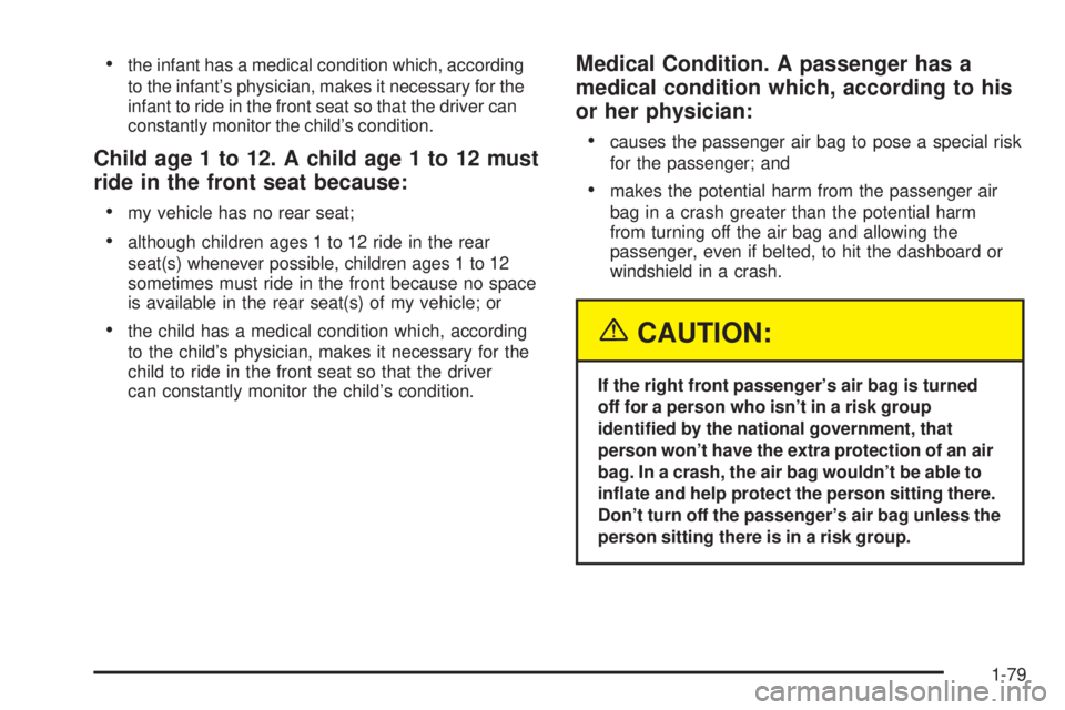 GMC SIERRA 2004  Owners Manual ·the infant has a medical condition which, according
to the infants physician, makes it necessary for the
infant to ride in the front seat so that the driver can
constantly monitor the childs condi
