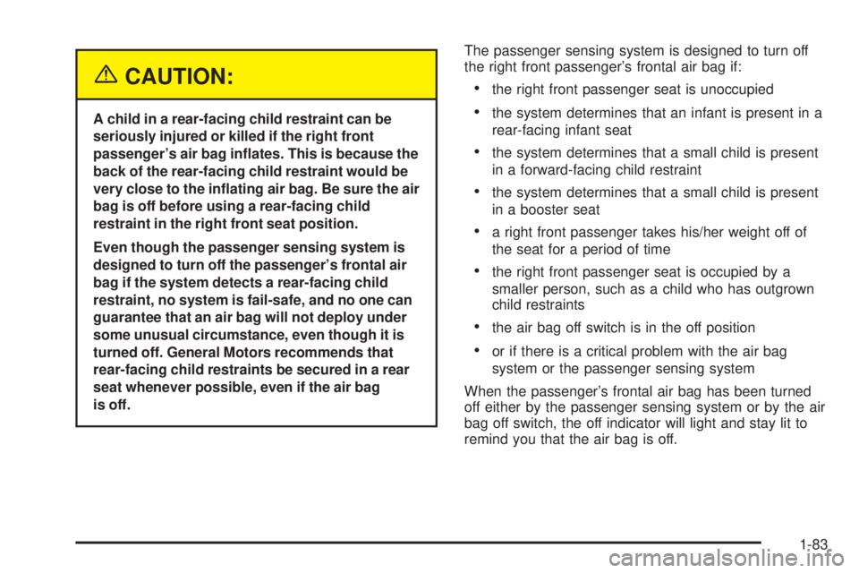 GMC SIERRA 2004  Owners Manual {CAUTION:
A child in a rear-facing child restraint can be
seriously injured or killed if the right front
passengers air bag in¯ates. This is because the
back of the rear-facing child restraint would