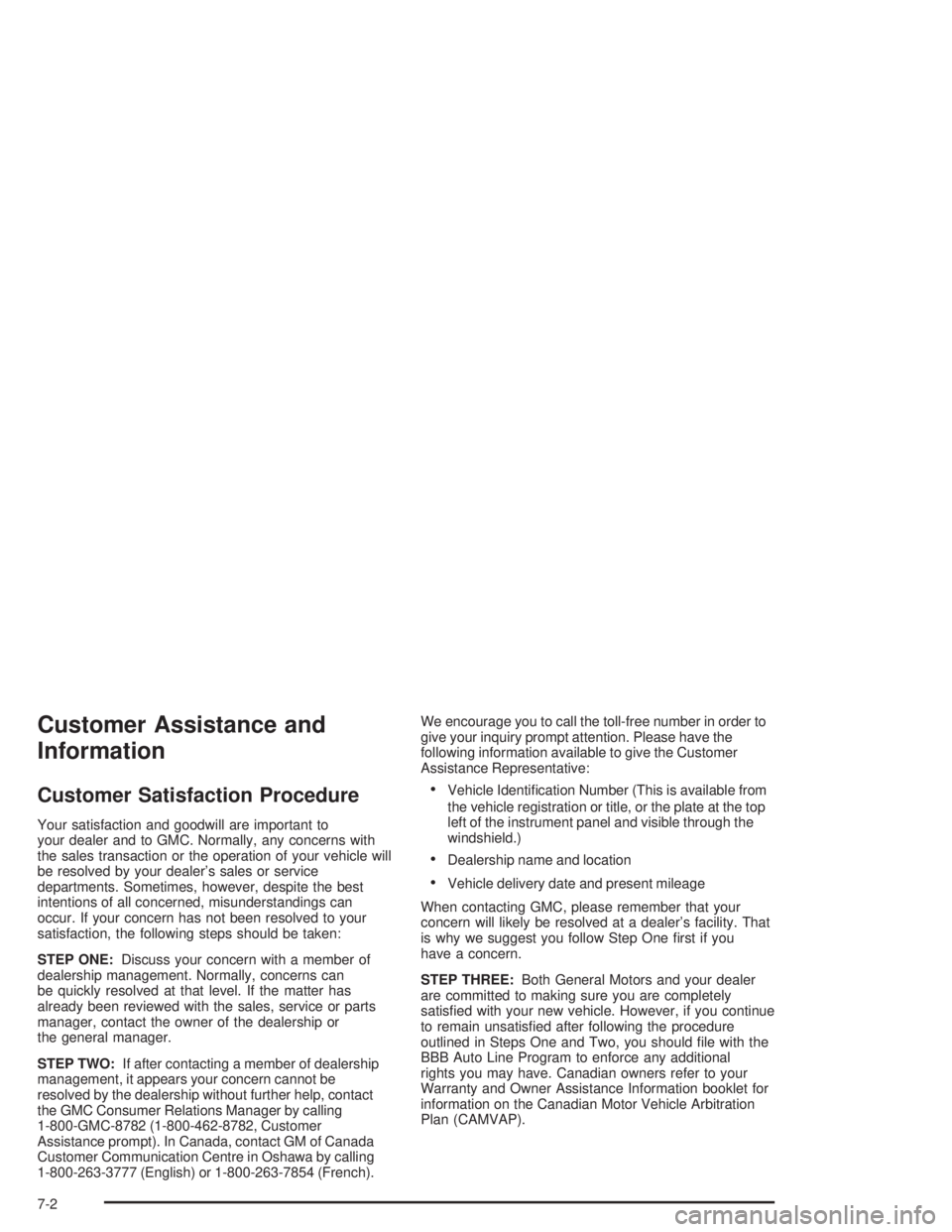 GMC YUKON 2004  Owners Manual Customer Assistance and
Information
Customer Satisfaction Procedure
Your satisfaction and goodwill are important to
your dealer and to GMC. Normally, any concerns with
the sales transaction or the ope