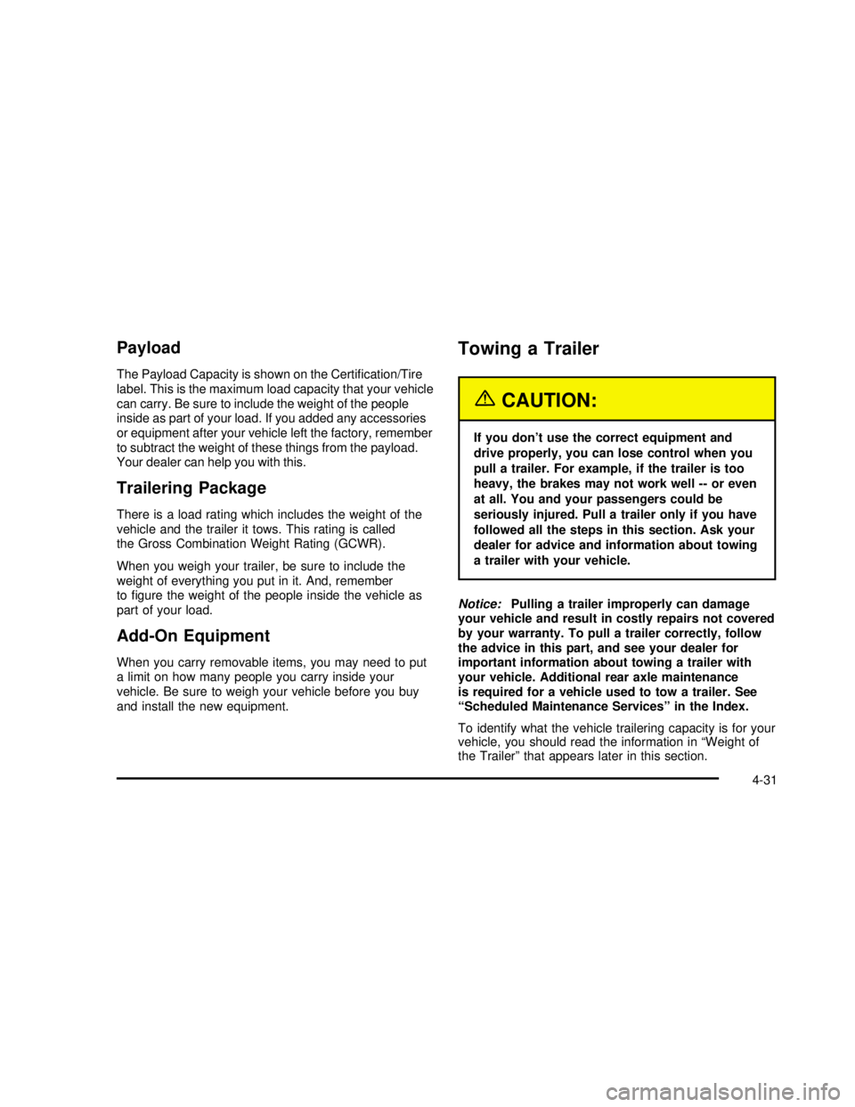 GMC SAFARI 2003  Owners Manual Payload
The Payload Capacity is shown on the Certi�cation/Tire
label. This is the maximum load capacity that your vehicle
can carry. Be sure to include the weight of the people
inside as part of your 