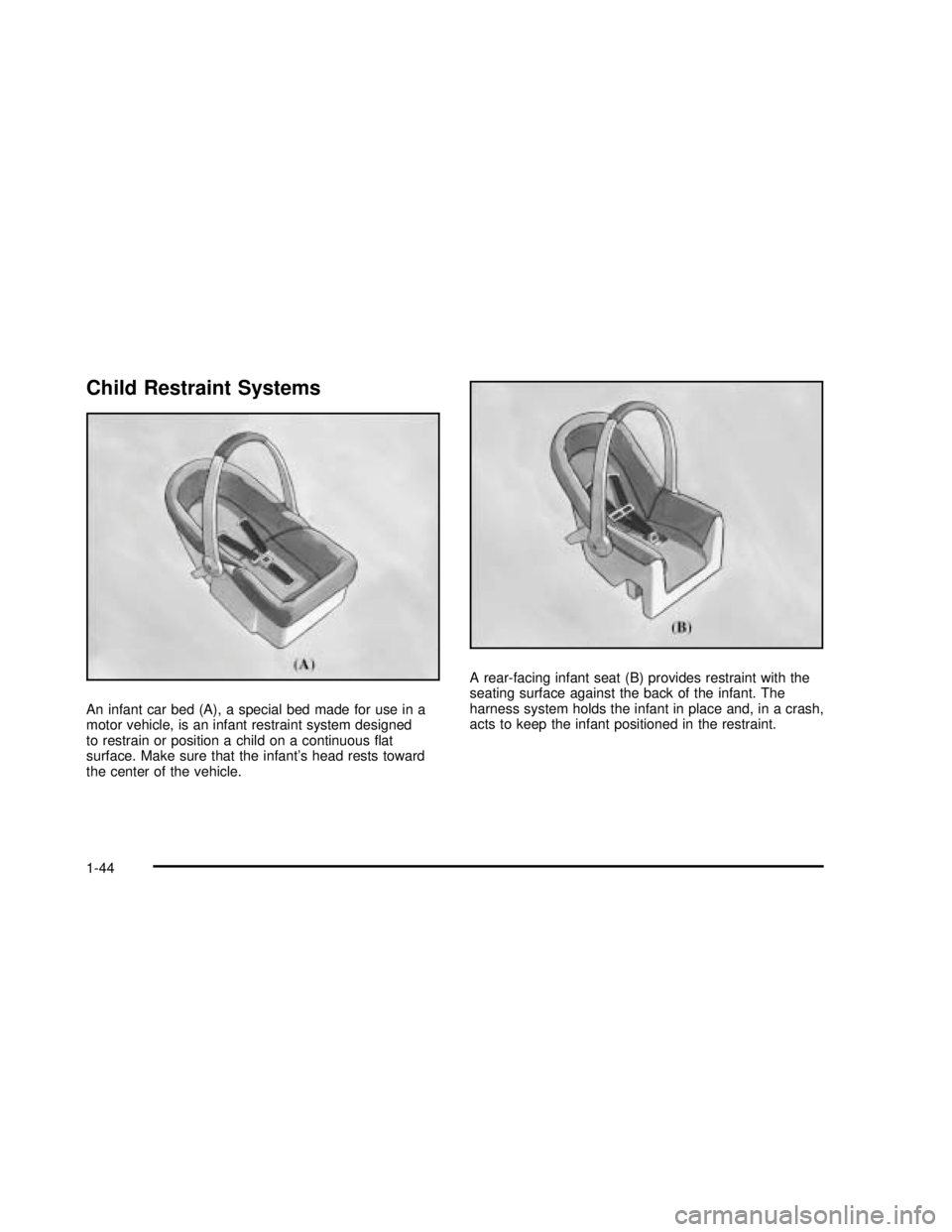 GMC SAFARI 2003  Owners Manual Child Restraint Systems
An infant car bed (A), a special bed made for use in a
motor vehicle, is an infant restraint system designed
to restrain or position a child on a continuousﬂat
surface. Make 