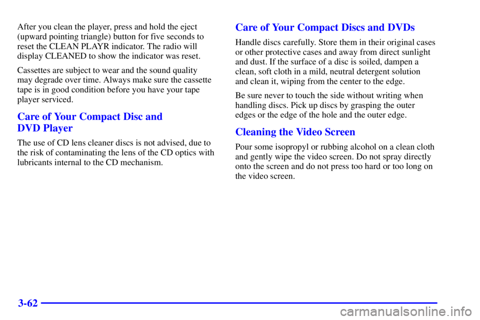 GMC ENVOY 2002  Owners Manual 3-62
After you clean the player, press and hold the eject
(upward pointing triangle) button for five seconds to
reset the CLEAN PLAYR indicator. The radio will
display CLEANED to show the indicator wa