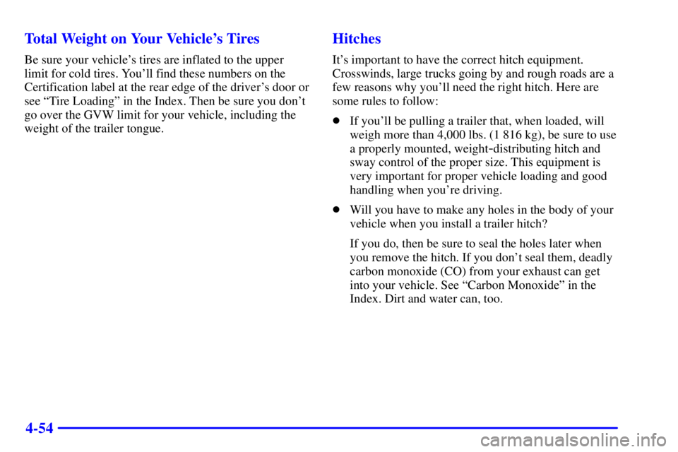 GMC ENVOY 2002  Owners Manual 4-54 Total Weight on Your Vehicles Tires
Be sure your vehicles tires are inflated to the upper
limit for cold tires. Youll find these numbers on the
Certification label at the rear edge of the driv