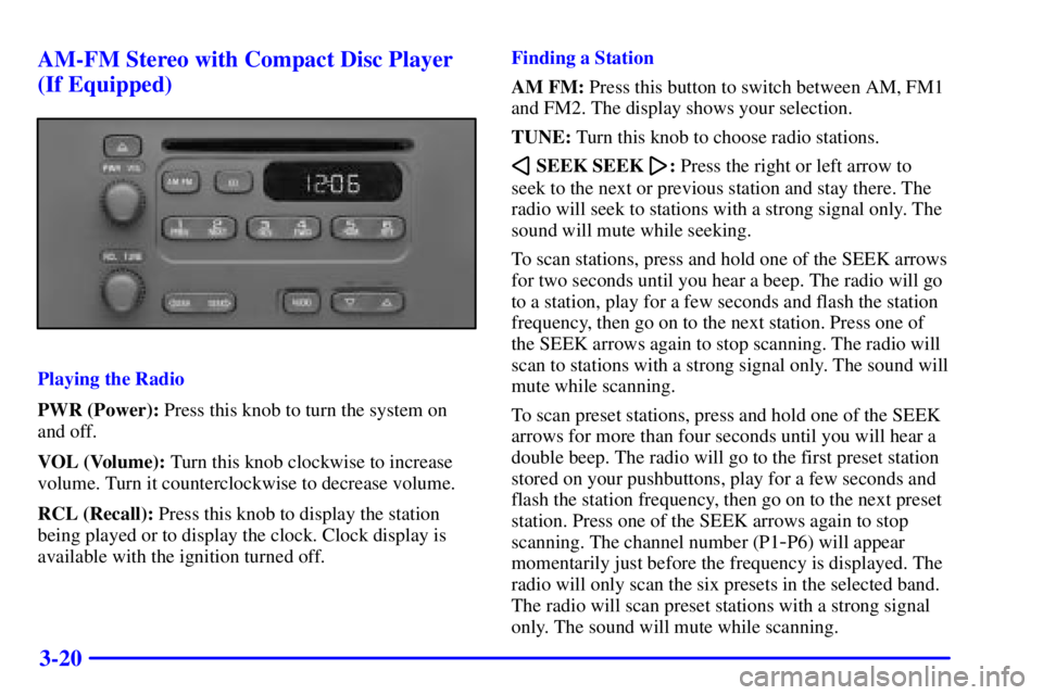 GMC SAVANA 2002 Owners Manual 3-20 AM-FM Stereo with Compact Disc Player
(If Equipped)
Playing the Radio
PWR (Power): Press this knob to turn the system on
and off.
VOL (Volume): Turn this knob clockwise to increase
volume. Turn i GMC SAVANA 2002 Owners Manual 3-20 AM-FM Stereo with Compact Disc Player
(If Equipped)
Playing the Radio
PWR (Power): Press this knob to turn the system on
and off.
VOL (Volume): Turn this knob clockwise to increase
volume. Turn i