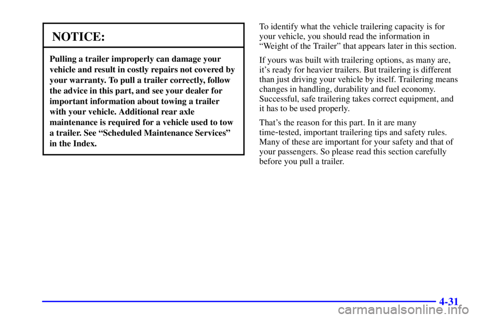 GMC SAVANA 2002 Owners Manual 4-31
NOTICE:
Pulling a trailer improperly can damage your
vehicle and result in costly repairs not covered by
your warranty. To pull a trailer correctly, follow
the advice in this part, and see your d GMC SAVANA 2002 Owners Manual 4-31
NOTICE:
Pulling a trailer improperly can damage your
vehicle and result in costly repairs not covered by
your warranty. To pull a trailer correctly, follow
the advice in this part, and see your d