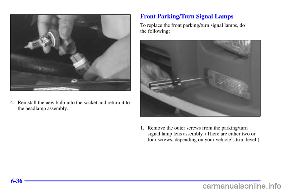 GMC SAVANA 2002  Owners Manual 6-36
4. Reinstall the new bulb into the socket and return it to
the headlamp assembly.
Front Parking/Turn Signal Lamps
To replace the front parking/turn signal lamps, do 
the following:
1. Remove the 