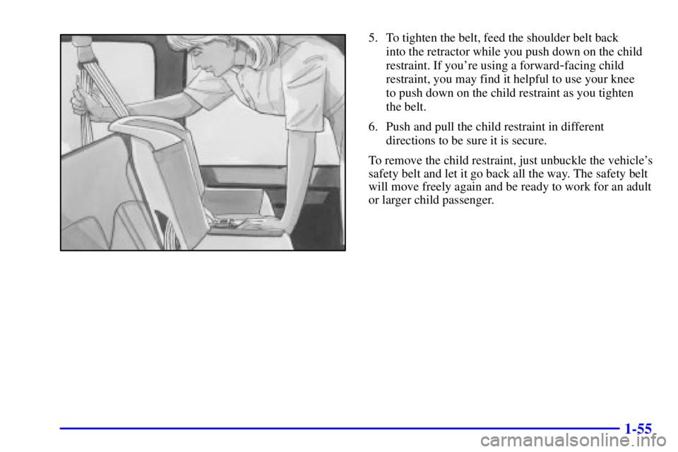 GMC SAVANA 2002  Owners Manual 1-55
5. To tighten the belt, feed the shoulder belt back 
into the retractor while you push down on the child
restraint. If youre using a forward
-facing child
restraint, you may find it helpful to u