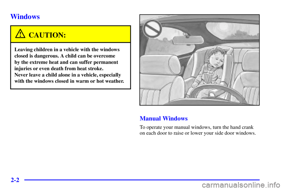 GMC SAVANA 2002  Owners Manual 2-2
Windows
CAUTION:
Leaving children in a vehicle with the windows
closed is dangerous. A child can be overcome 
by the extreme heat and can suffer permanent
injuries or even death from heat stroke. 