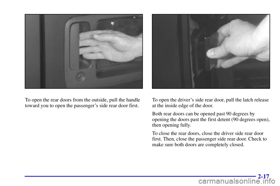 GMC SAVANA 2002  Owners Manual 2-17
To open the rear doors from the outside, pull the handle
toward you to open the passengers side rear door first.To open the drivers side rear door, pull the latch release
at the inside edge of 