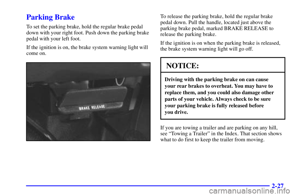 GMC SAVANA 2002  Owners Manual 2-27
Parking Brake
To set the parking brake, hold the regular brake pedal
down with your right foot. Push down the parking brake
pedal with your left foot.
If the ignition is on, the brake system warn