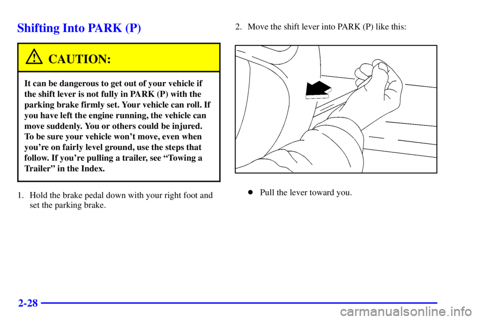 GMC SAVANA 2002  Owners Manual 2-28
Shifting Into PARK (P)
CAUTION:
It can be dangerous to get out of your vehicle if
the shift lever is not fully in PARK (P) with the
parking brake firmly set. Your vehicle can roll. If
you have le