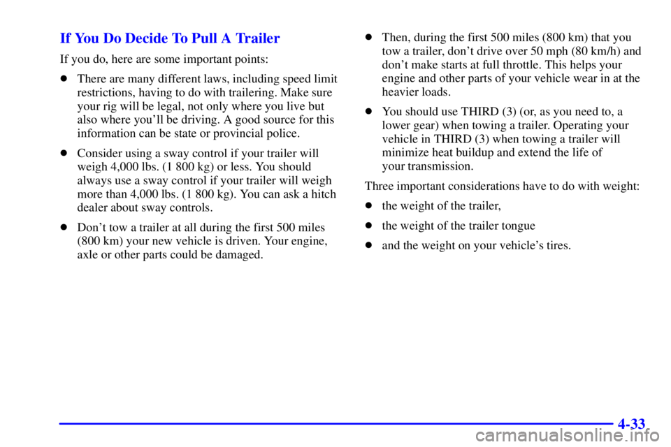 GMC SAVANA 2001  Owners Manual 4-33 If You Do Decide To Pull A Trailer
If you do, here are some important points:
There are many different laws, including speed limit
restrictions, having to do with trailering. Make sure
your rig 