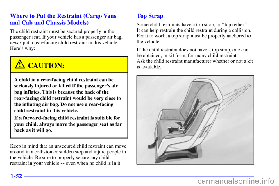 GMC SAVANA 2001  Owners Manual 1-52 Where to Put the Restraint (Cargo Vans
and Cab and Chassis Models)
The child restraint must be secured properly in the
passenger seat. If your vehicle has a passenger air bag,
never put a rear
-f