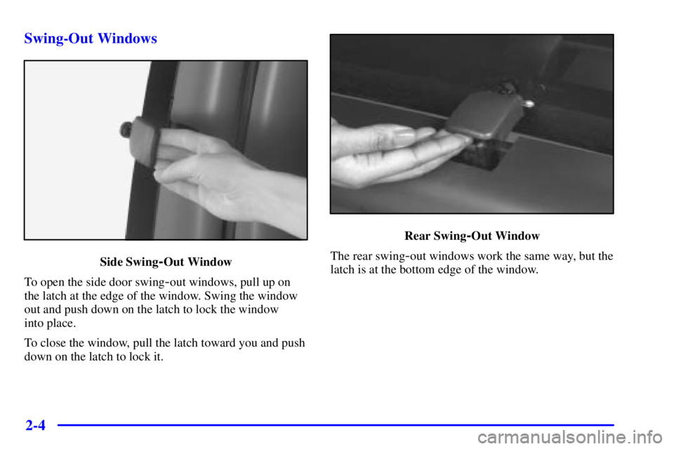 GMC SAVANA 2001  Owners Manual 2-4 Swing-Out Windows
Side Swing-Out Window
To open the side door swing
-out windows, pull up on
the latch at the edge of the window. Swing the window
out and push down on the latch to lock the window