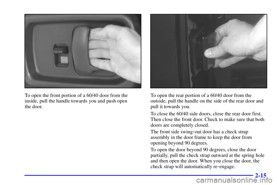 GMC SAVANA 2001  Owners Manual 2-15
To open the front portion of a 60/40 door from the
inside, pull the handle towards you and push open 
the door.To open the rear portion of a 60/40 door from the
outside, pull the handle on the si