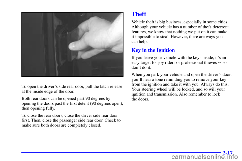 GMC SAVANA 2001 Owners Manual 2-17
To open the drivers side rear door, pull the latch release
at the inside edge of the door.
Both rear doors can be opened past 90 degrees by
opening the doors past the first detent (90 degrees op GMC SAVANA 2001 Owners Manual 2-17
To open the drivers side rear door, pull the latch release
at the inside edge of the door.
Both rear doors can be opened past 90 degrees by
opening the doors past the first detent (90 degrees op