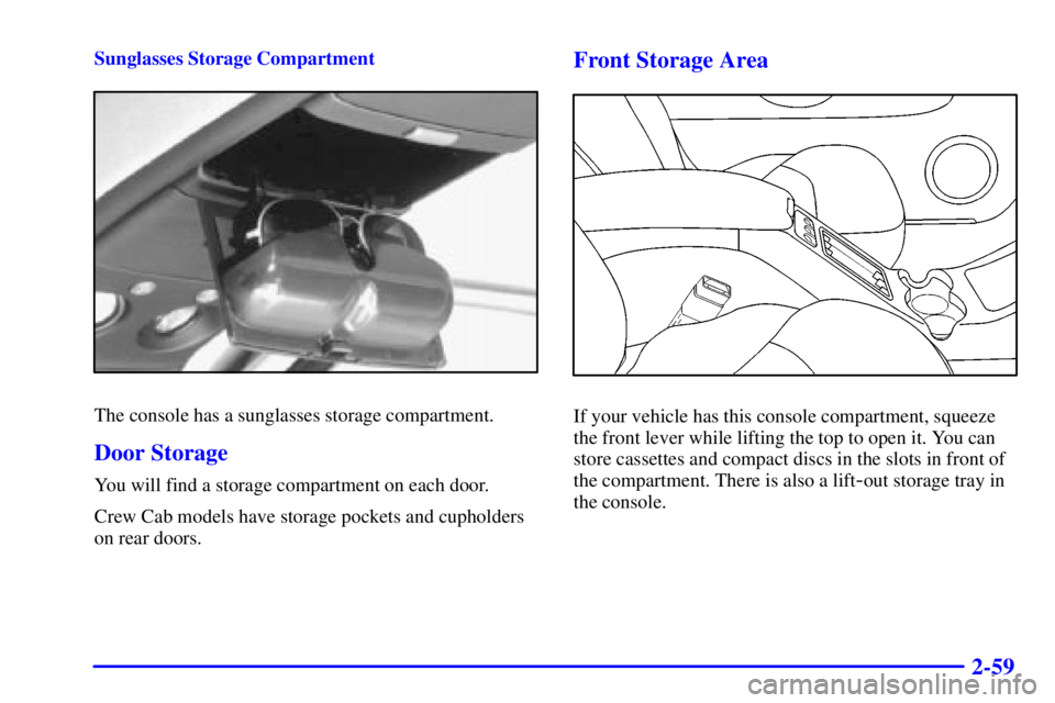 GMC SONOMA 2001  Owners Manual 2-59
Sunglasses Storage Compartment
The console has a sunglasses storage compartment.
Door Storage
You will find a storage compartment on each door.
Crew Cab models have storage pockets and cupholders