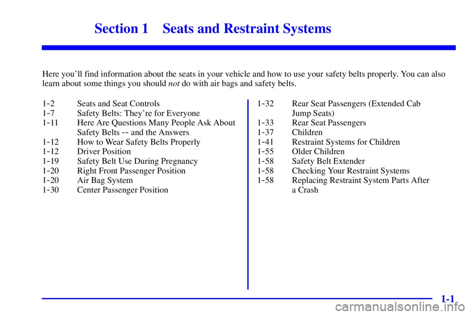 GMC SONOMA 2001  Owners Manual 1-
1-1
Section 1 Seats and Restraint Systems
Here youll find information about the seats in your vehicle and how to use your safety belts properly. You can also
learn about some things you should not